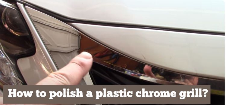 How to polish a plastic chrome grill