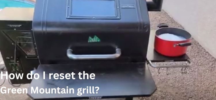 How do I reset the Green Mountain grill