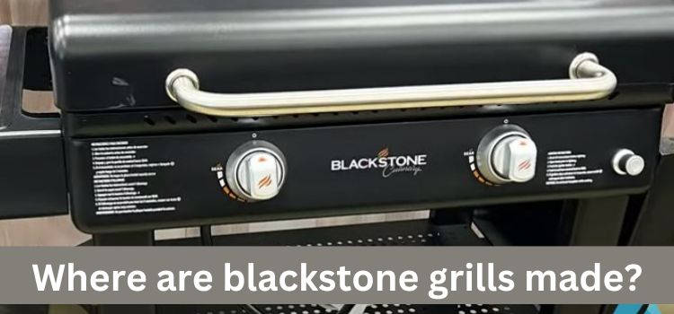 Where are blackstone grills made?