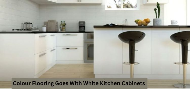 What Colour Flooring Goes With White Kitchen Cabinets