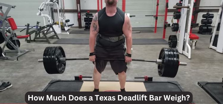 How Much Does a Texas Deadlift Bar Weigh